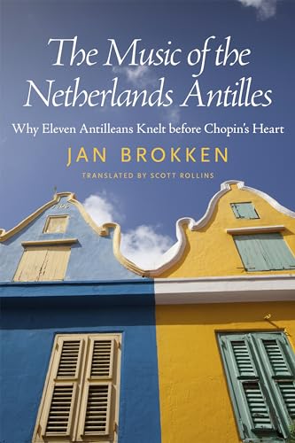 The Music of the Netherlands Antilles : Why Eleven Antilleans Knelt Before Chopin's Heart