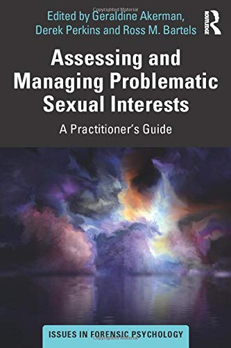 Assessing and Managing Problematic Sexual Interests: A Practitioner's Guide (Issues in Forensic Psychology)
