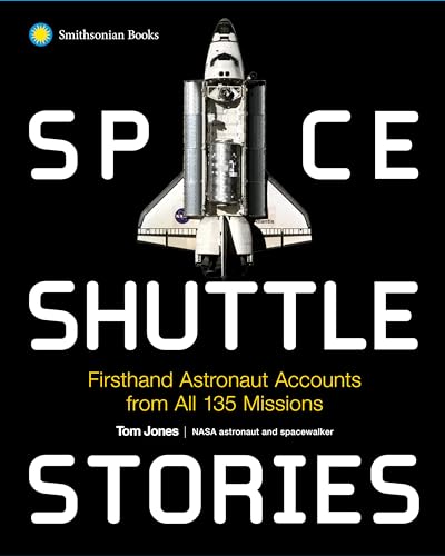 Space Shuttle Stories : Firsthand Astronaut Accounts from All 135 Missions
