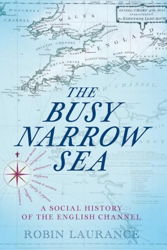 The Busy Narrow Sea : A Social History of the English Channel