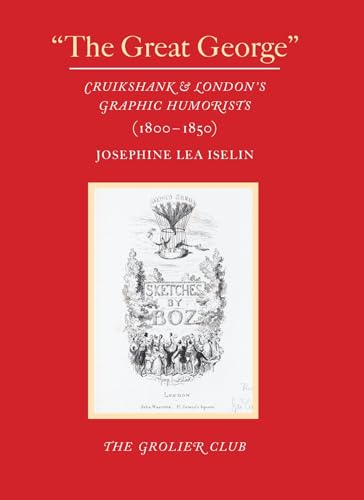 The Great George: Cruikshank and Londons Graphic Humorists (1800-1850)
