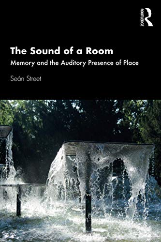 The Sound of a Room: Memory and the Auditory Presence of Place