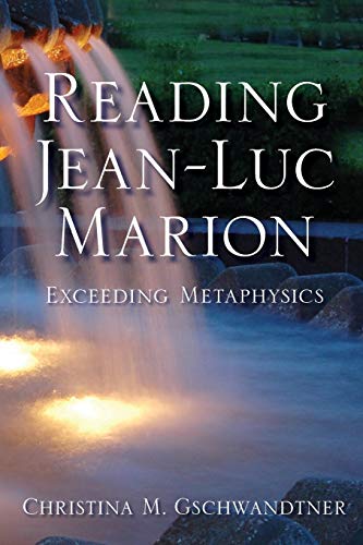 Reading Jean-Luc Marion: Exceeding Metaphysics