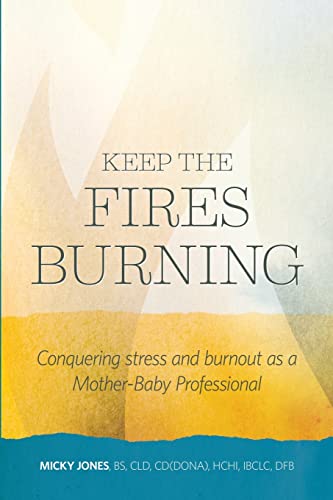Keep The Fires Burning: Conquering stress and burnout as a Mother-Baby Professional