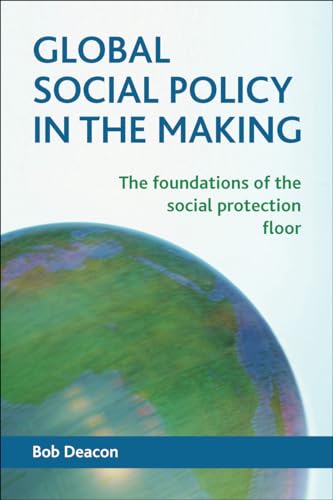 Global Social Policy in the Making : The Foundations of the Social Protection Floor