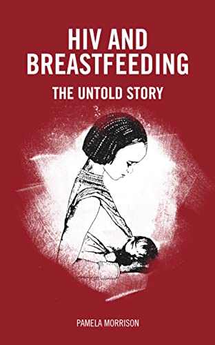 HIV and Breastfeeding : The untold story