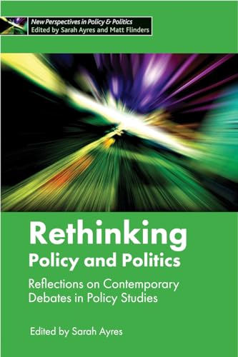 Rethinking Policy and Politics : Reflections on Contemporary Debates in Policy Studies