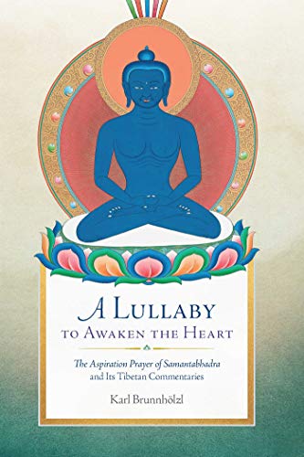 A Lullaby to Awaken the Heart: The Aspiration Prayer of Samantabhadra and Its Commentaries