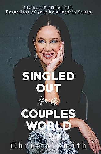Singled Out in a Couples World : Living a Fulfilled Life Regardless of your Relationship Status