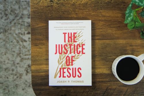 The Justice of Jesus : Reimagining Your Church's Life Together to Pursue Liberation and Wholeness