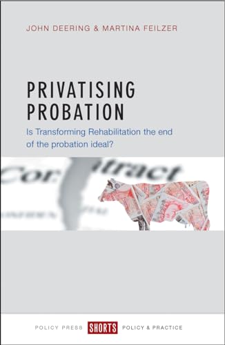 Privatising Probation : Is Transforming Rehabilitation the End of the Probation Ideal?