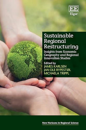 Sustainable Regional Restructuring : Insights from Economic Geography and Regional Innovation Studies