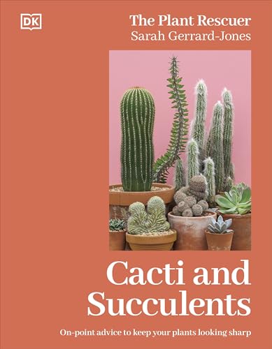 Cacti and Succulents : The Plant Rescuer's On-point Advice to Keep Your Plants Looking Sharp