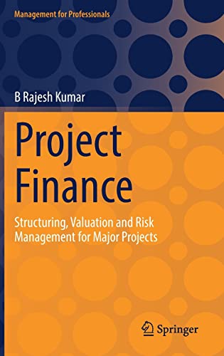 Project Finance: Structuring, Valuation and Risk Management for Major Projects (Management for Professionals)