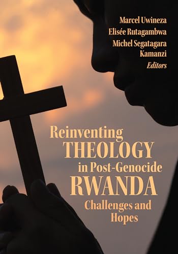 Reinventing Theology in Post-Genocide Rwanda: Challenges and Hopes