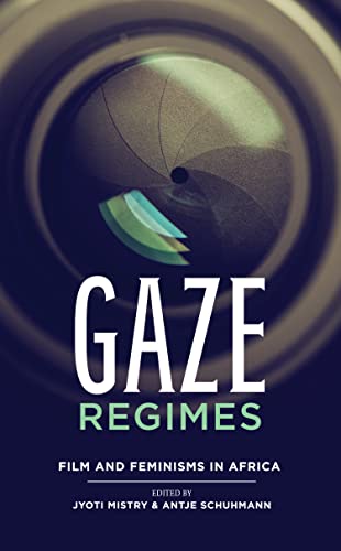 Gaze Regimes : Film and Feminisms in Africa