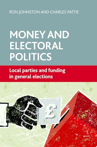 Money and Electoral Politics : Local Parties and Funding at General Elections