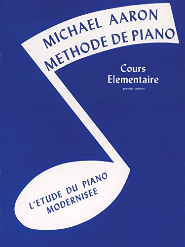 Aaron Piano Course Book 1 French Edition: Cours Elémentaire -- L'Etude Du Piano Modernisee (French Language Edition): BK 1 (Michael Aaron Piano Course)