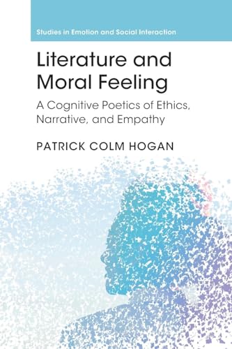 Literature and Moral Feeling: A Cognitive Poetics of Ethics, Narrative, and Empathy (Studies in Emotion and Social Interaction)