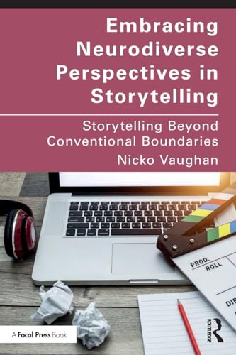 Embracing Neurodiverse Perspectives in Storytelling : Storytelling Beyond Conventional Boundaries