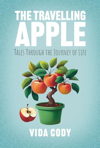 The Travelling Apple : Tales Through The Journey Of Life