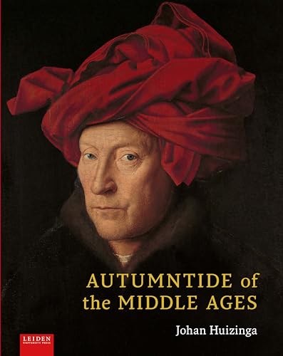 Autumntide of the Middle Ages : A study of forms of life and thought of the fourteenth and fifteenth centuries in France and the Low Countries