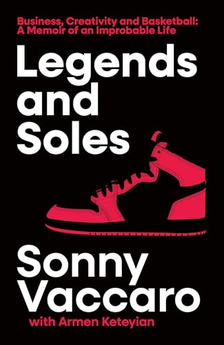 Legends and Soles : Business, Creativity and Basketball – a Memoir of an Improbable Life