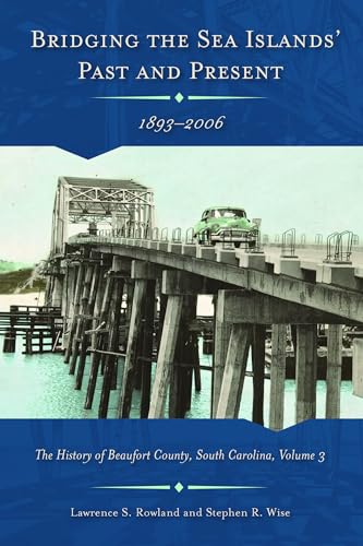 Bridging the Sea Island's Past and Present, 1893 - 2006 : The History of Beaufort County, South Carolina, Volume 3
