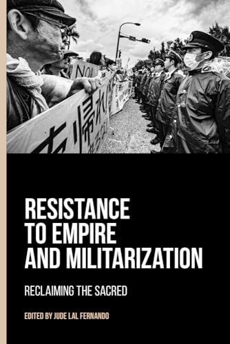Resistance to Empire and Militarization : Reclaiming the Sacred