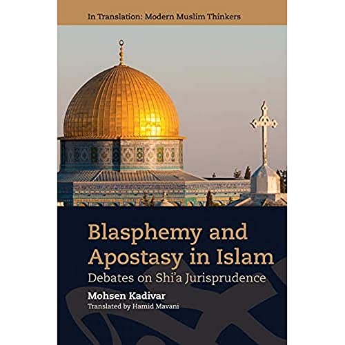 Blasphemy and Apostasy in Islam : Debates in Shi’a Jurisprudence