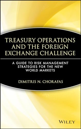 Treasury Operations and the Foreign Exchange Challenge: Guide to Risk Management Strategies for the New World Markets