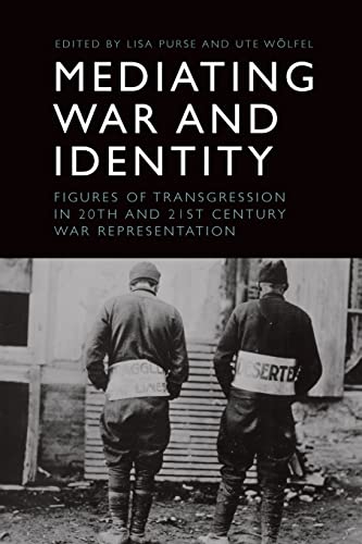 Mediating War and Identity : Figures of Transgression in 20th- and 21st-century War Representation