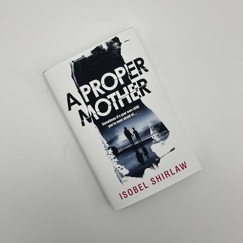 A Proper Mother : 'Scarily good.' Guardian, Crime and thrillers of the month