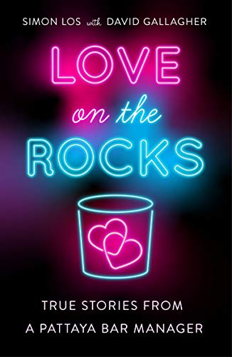 Love On The Rocks: True stories from a Pattaya bar manager