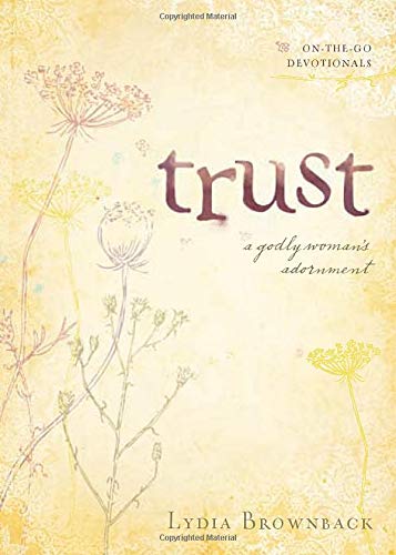 Trust (On-The-Go Devotionals): A Godly Woman's Adornment: 01