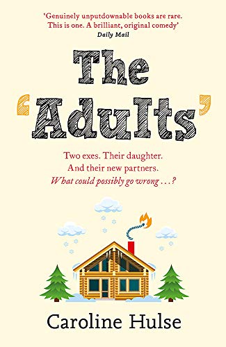 The Adults: Two exes. Their daughter. And their new partners. What could possibly go wrong?