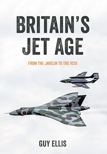 Britain's Jet Age : From the Javelin to the VC10