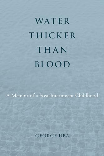 Water Thicker Than Blood: A Memoir of a Post-Internment Childhood
