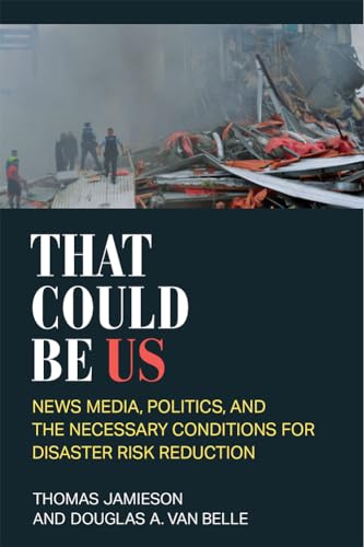 That Could Be Us : News Media, Politics, and the Necessary Conditions for Disaster Risk Reduction