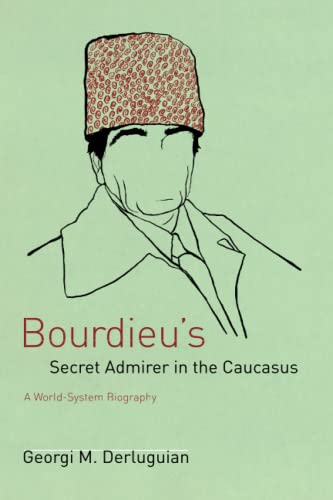 Bourdieus Secret Admirer in the Caucasus: A World-system Biography