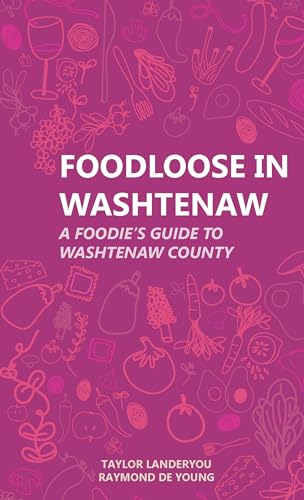 Foodloose in Washtenaw : A Foodie's Guide to Washtenaw County