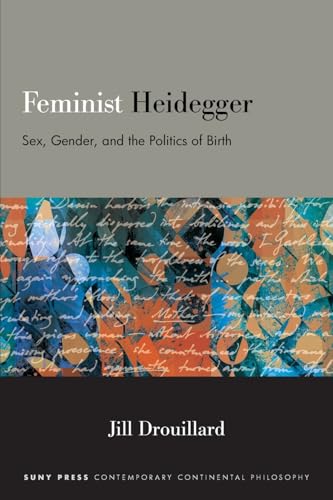 Feminist Heidegger : Sex, Gender, and the Politics of Birth