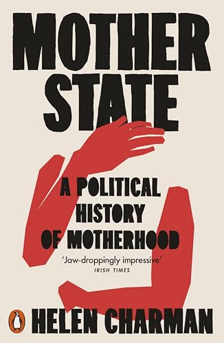 Mother State : A Political History of Motherhood