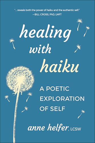 Healing with Haiku : A Poetic Exploration of Self