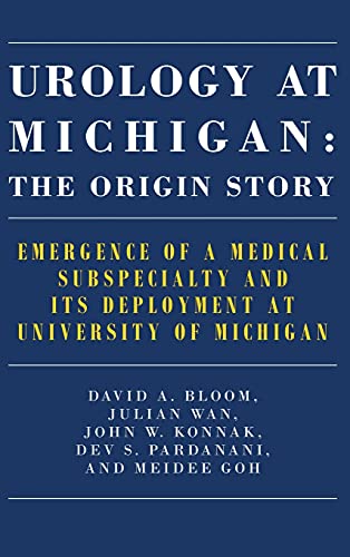 Urology at Michigan: The Origin Story : Emergence of a Medical Subspecialty and Its Deployment at University of Michigan