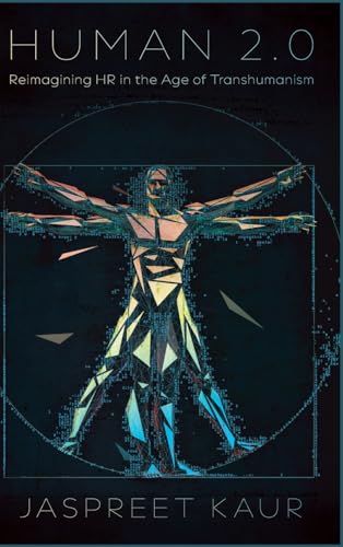 Human 2.0 : Reimagining HR in the Age of Transhumanism