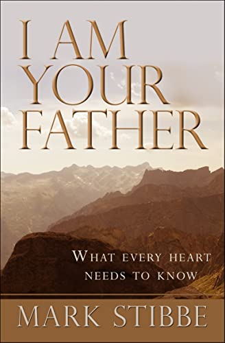 I am Your Father : What every heart needs to know