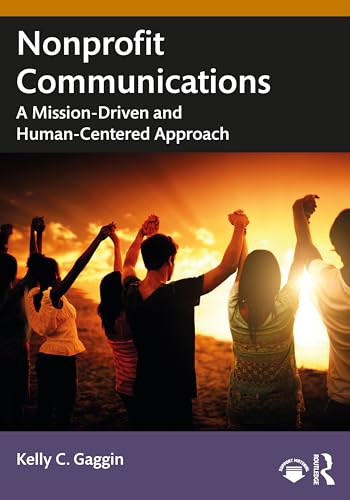 Nonprofit Communications : A Mission-Driven and Human-Centered Approach