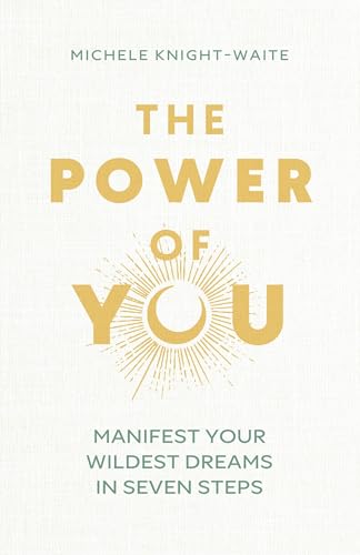 The Power of You : Manifest Your Wildest Dreams in Seven Steps - The Instant Sunday Times Bestseller