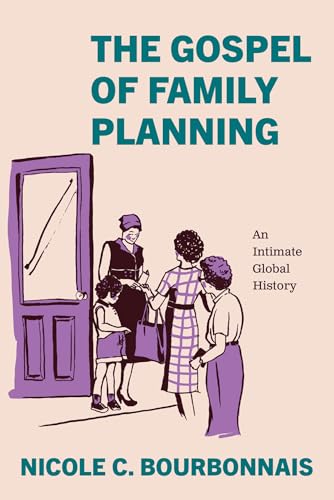 The Gospel of Family Planning : An Intimate Global History